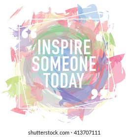 Inspire someone today / Inspirational typography concept