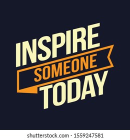 Inspire someone today. Inspiring Workout and Fitness Gym Motivation Quote Illustration Sign. Creative Strong Sport Vector Rough Typography Grunge Wallpaper Poster 