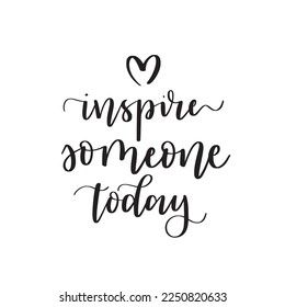 Inspire someone today. Modern brush calligraphy text 