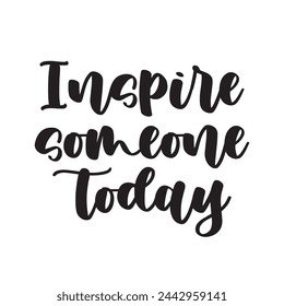 Inspire someone today on white background.