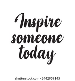 Inspire someone today on white background.