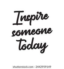 Inspire someone today on white background.