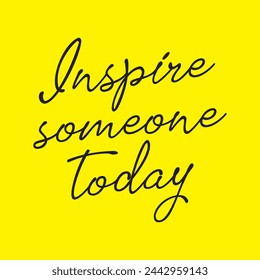 Inspire someone today on yellow background.