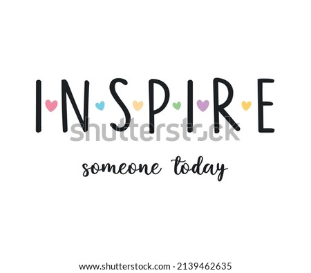Inspire Someone Today Slogan with Cute Colorful Hearts, Vector Design for Fashion and Poster Prints, Sticker, Wall Art, Poster Prints