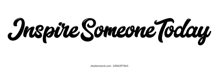 inspire someone today text on white background.