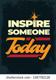 Inspire someone today.  Typography Creative Motivation Quote Poster Template. Vector Banner Design Illustration Concept On Dark Background