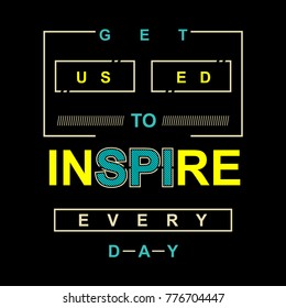 inspire typography graphic design t shirt, vector illustration artistic idea