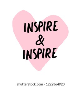 Inspire and inspire unique hand drawn motivational print with heart background, vector EPS Illustrator design. Good for mugs, t-shirts, notebooks, posters and social media post.