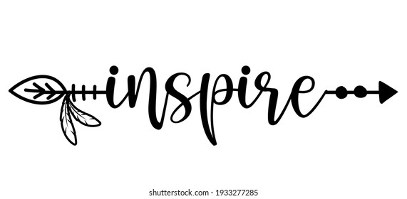 Inspire word in boho arrow - lovely lettering calligraphy quote. Handwritten  tattoo, ink design or greeting card. Modern vector art.