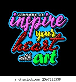 Inspire Your Heart with Art Day to celebrate on January 31st. Motivational text with three-dimensional calligraphy style on black background.