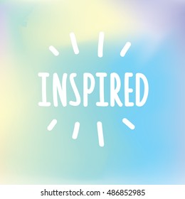 Inspired. Inspiring Motivation Quote Design. Vector Typography Poster Concept. Hand Drawn font.  Hand drawn  illustration with hand-lettering on colorful background.