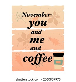 Inspiring autumn inscription in retro style. November you and me and coffee-lettering on wood backround. Pastel colors. Vector illustration