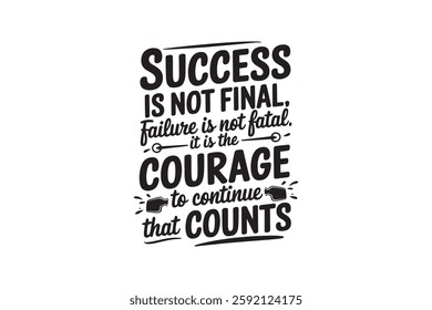 An inspiring black-and-white typography design featuring the powerful quote: "Success is not final, failure is not fatal, it is the courage to continue that counts. 