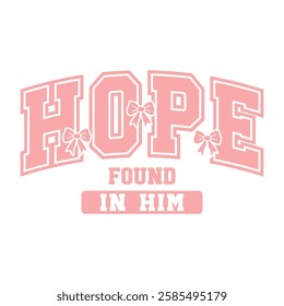 Inspiring Christian typography with "Hope Found in Him" featuring bows and soft pastel tones, ideal for faith-based themes.