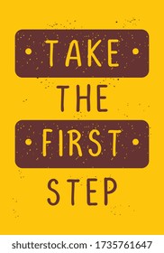 Inspiring Creative Motivation Quote Poster Template. Take the first step. Vector Typography Banner Design Concept. Vintage style illustration, good for t-shirt and wall decoration.