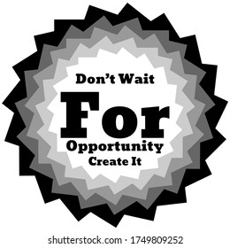 Inspiring Creative Motivation Quote Poster Template. Vector  Illustration Concept .don't wait for opportunity create it