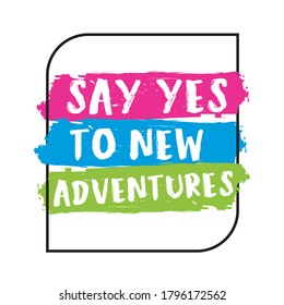 Inspiring creative motivation quote poster template. vector banner design illustration concept. Say yes to new adventures