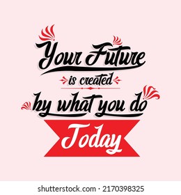 Inspiring Creative Motivation Quote Poster Concept, your future is created by what you do today