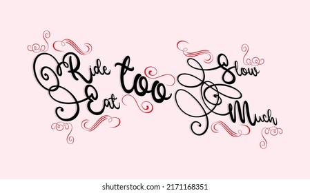 Inspiring Creative Motivation Quote Poster Concept Ride too Slow Eat too Much