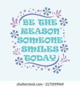 Inspiring Creative Motivation Quote Poster Concept, be the reason someone smiles today