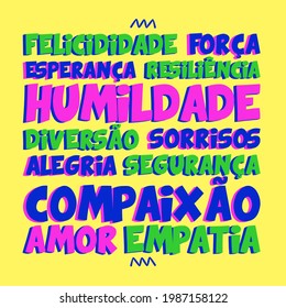 Inspiring Feelings is Portuguese. Translation from Portuguese:"happiness, strength, hope, resilience, humility, fun, smiles, joy, security, compassion, love, empathy"