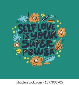 Inspiring girl self-esteem quote illustration. Self love is your superpower lettering, typography in Scandinavian style floral frame, border. Wisdom saying, message t-shirt print, banner, postcard