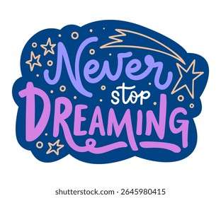 Inspiring handwritten inscription 'Never stop dreaming'. Vector hand lettering quote for sticker, card, or scrapbook. Motivational phrase with doodle elements on dark background.