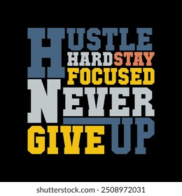 Inspirador gráfico vetorial "Hustle Hard, Stay Focused, Never Give Up" para projetos ambiciosos