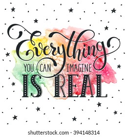 Inspiring lettering black on white with watercolor colorful spot on background. Everything is real. Motivational quote. Modern calligraphy print for T-shirt and greeting card design. 
