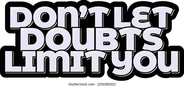 Inspiring light blue lettering design that reads "Don't Let Doubts Limit You." A great reminder to stay positive and not let self-doubt hold you back from pursuing your goals and dreams.