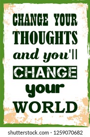 Inspiring motivation quote Change Your Thoughts And You Will Change Your World Vector typography poster
