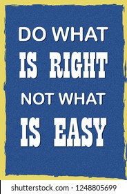 Inspiring motivation quote Do what is right not what is easy Vector typography poster