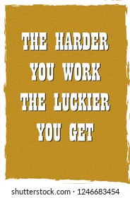 Inspiring motivation quote The harder you work the luckier you get Vector typography poster