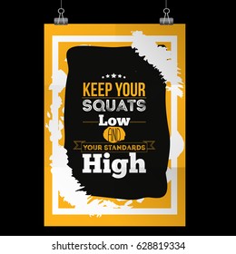 Inspiring motivation quote Keep Your Squats Low and Your standards High. Poster for wall on yellow background with black stain. Can be used in office, t-shirts, banners.