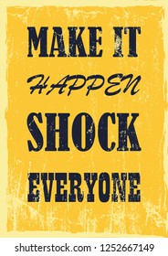 Inspiring motivation quote Make it happen shock everyone Vector typography poster
