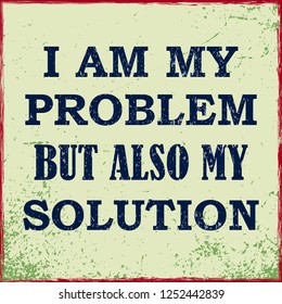 Inspiring motivation quote I Am My Problem But Also My Solution Vector typography poster