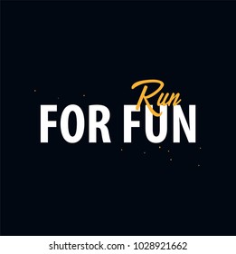 Inspiring motivation quote. Run for fun. Slogan t shirt. Vector typography poster design concept