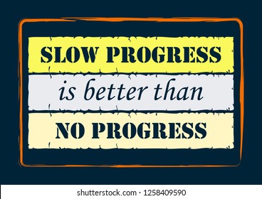 Inspiring motivation quote Slow Progress Is Better Than No Progress Vector typography poster