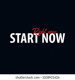 Inspiring motivation quote. Start now - right now. Slogan t shirt. Vector typography poster design concept