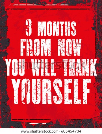 Inspiring Motivation Quote With Text 3 Months From Now You Will Thank Yourself Vector Typography Inspiring Motivation Quote With Text 3 Months From Now You Will Thank Yourself Vector Typography