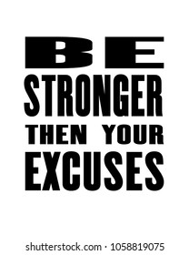 Inspiring motivation quote with text Be Stronger Then Your Excuses. Vector typography poster design concept