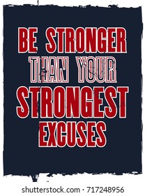 Inspiring motivation quote with text Be Stronger Than Your Strongest Excuses. Vector typography poster design concept. Distressed old metal sign texture.