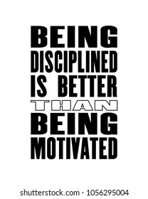 Inspiring motivation quote with text Being Disciplined Is Better Than Being Motivated. Vector typography poster and t-shirt design.