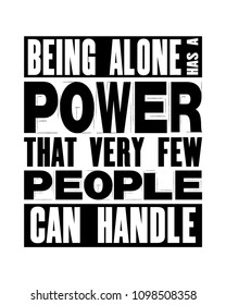 Inspiring motivation quote with text Being Alone Has a Power That Very Few People Can Handle. Vector typography poster and t-shirt design