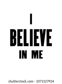 Inspiring motivation quote with text I Believe in Me. Vector typography poster design concept