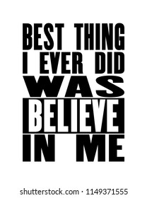 Inspiring motivation quote with text Best Thing I Ever Did Was Believe In Me . Vector typography poster design concept. Distressed old metal sign texture.