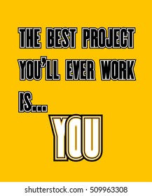 Inspiring motivation quote with text The Best Project You Will Ever Work Is You. Vector typography poster design concept