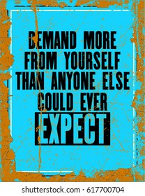 Inspiring Motivation Quote With Text Demand More From Yourself Than Anyone Else Could Ever Expect. Vector Typography Poster Design Concept. Distressed Old Metal Sign Texture.