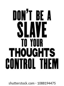 Inspiring motivation quote with text Do Not Be a Slave To Your Thoughts Control Them. Vector typography poster and t-shirt design concept. Distressed old metal sign texture.