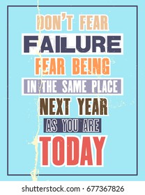 Inspiring motivation quote with text Do Not Fear Failure Fear Being In The Same Place Next Year As You Are Today. Vector typography poster and t-shirt design concept. Distressed old metal sign texture